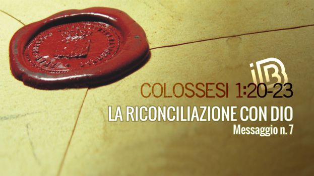 Colossesi 1:20-23 La riconciliazione con Dio